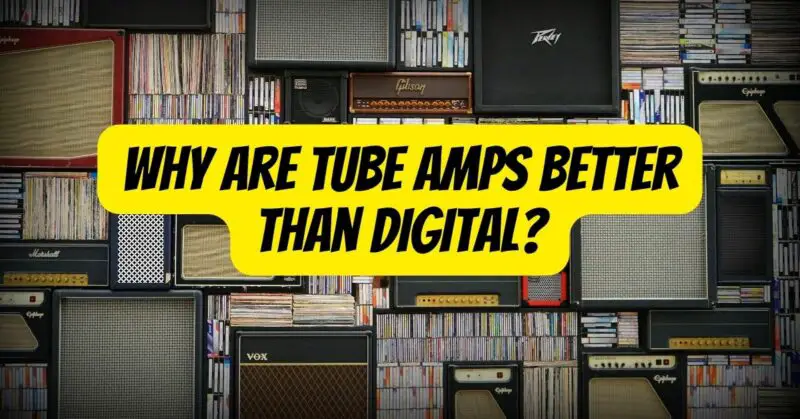 Why are tube amps better than digital?