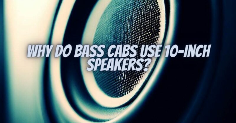 Why do bass cabs use 10-inch speakers?
