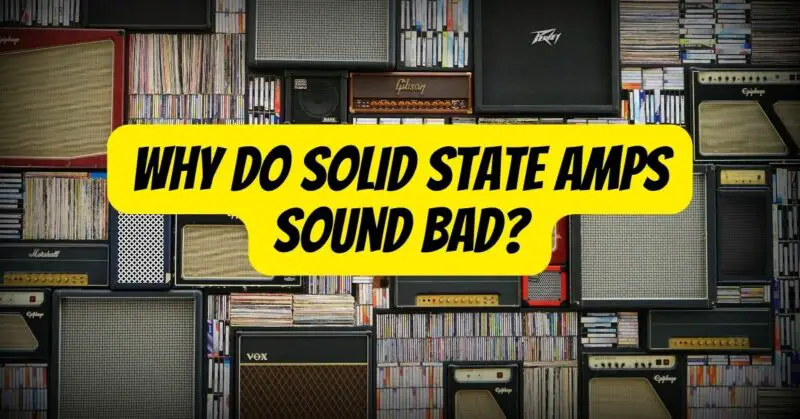 Why do solid state amps sound bad?