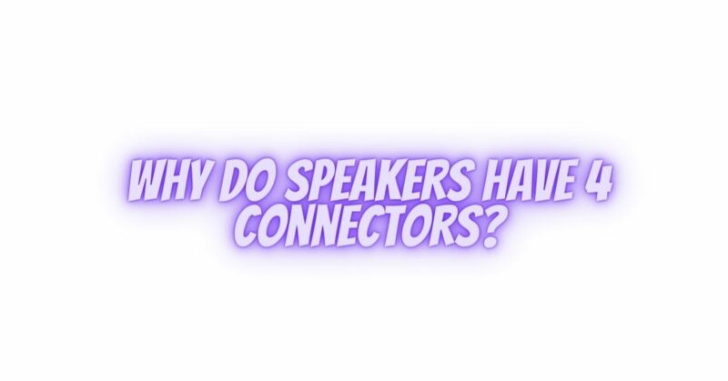 Why do speakers have 4 connectors?