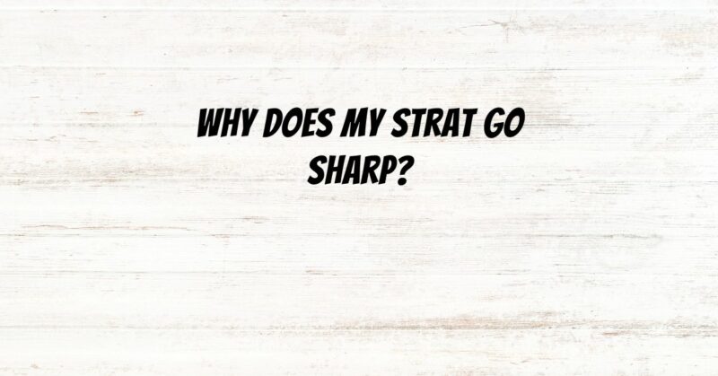 Why does my Strat go sharp?