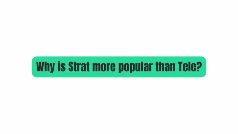 Why is Strat more popular than Tele?
