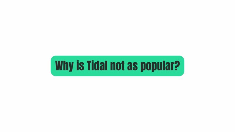 Why is Tidal not as popular?