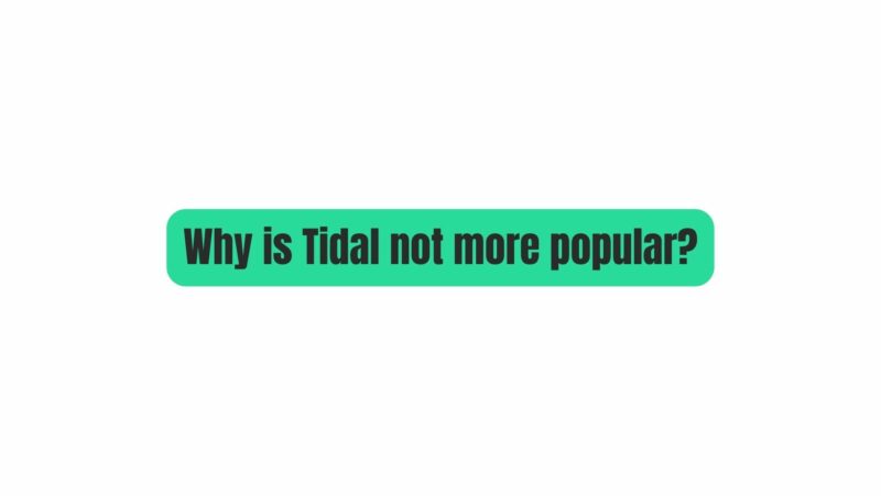 Why is Tidal not more popular?