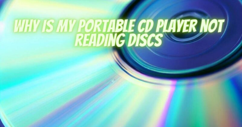 Why is my portable CD player not reading discs