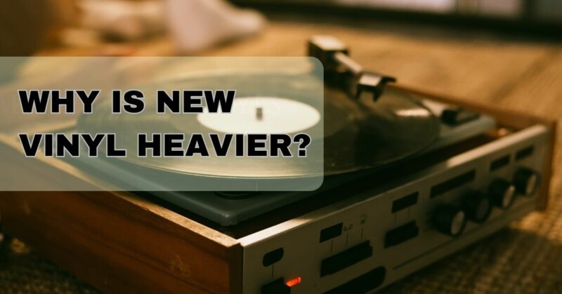 Why is new vinyl heavier?