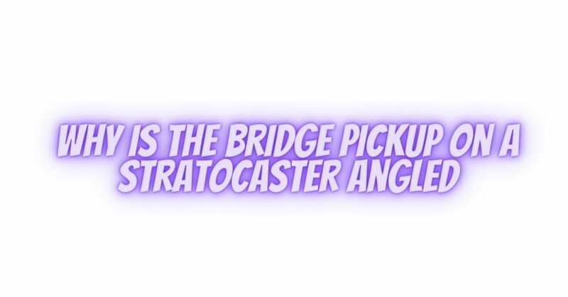 Why is the bridge pickup on a Stratocaster angled