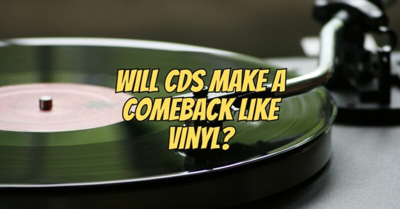 Will CDs make a comeback like vinyl?