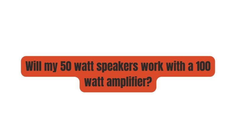 Will my 50 watt speakers work with a 100 watt amplifier?