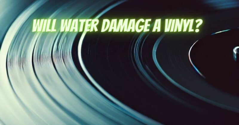 Will water damage a vinyl?