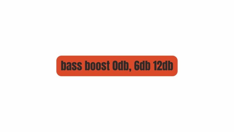 bass boost 0db, 6db 12db
