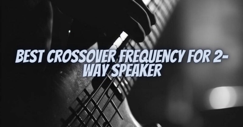 best crossover frequency for 2-way speaker