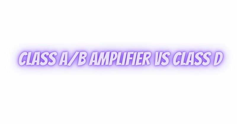 class a/b amplifier vs class d