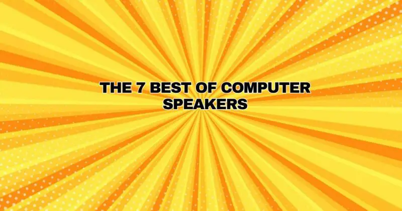 The 7 best of computer speakers