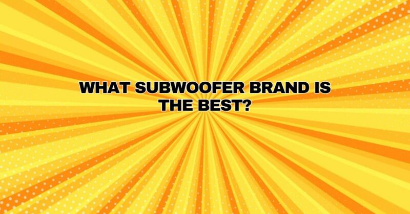 what subwoofer brand is the best?