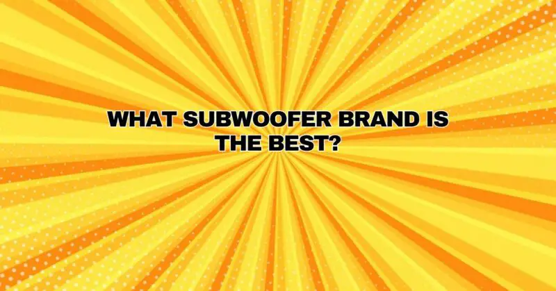 what subwoofer brand is the best?