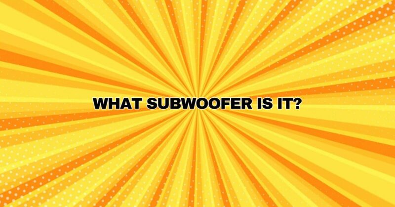 what subwoofer is it?