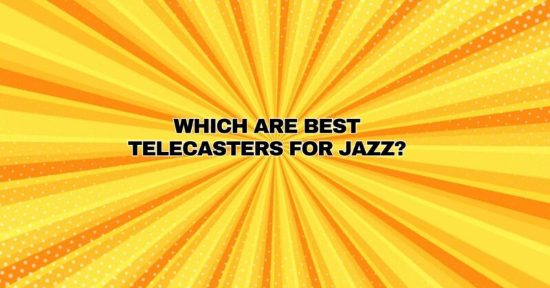 which are best telecasters for jazz?