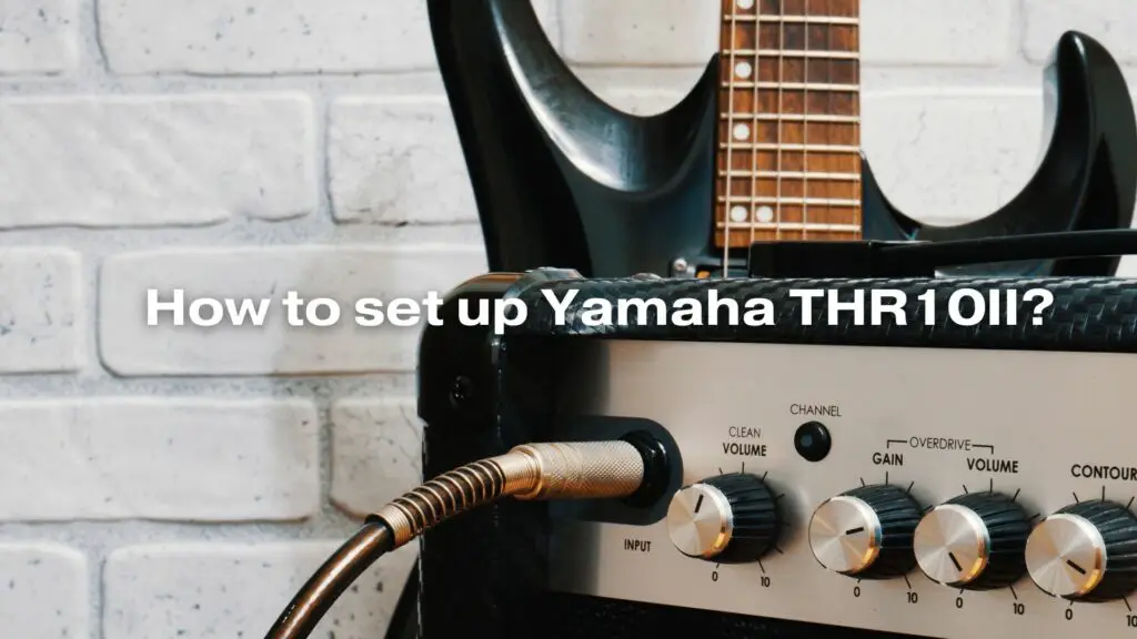 How to set up Yamaha THR10II?
