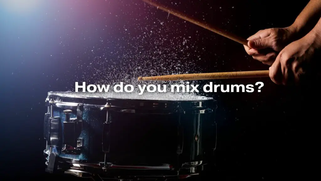 How do you mix drums?