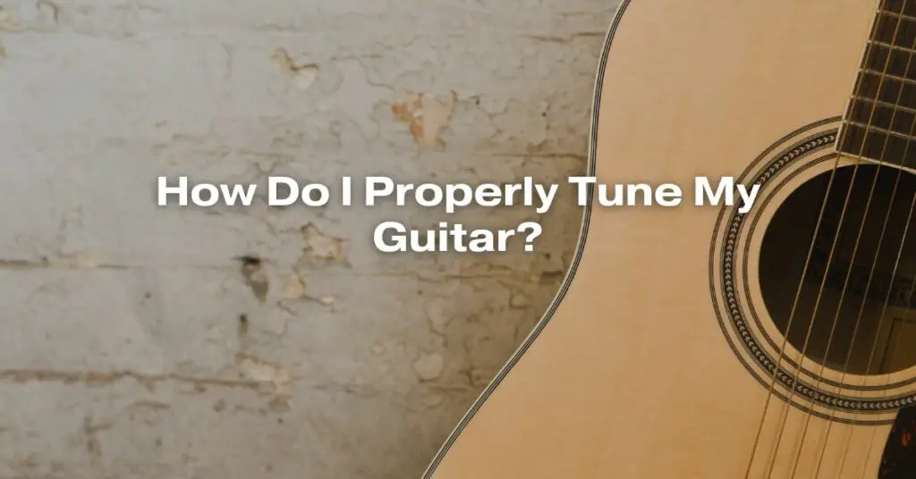 How Do I Properly Tune My Guitar? All For Turntables