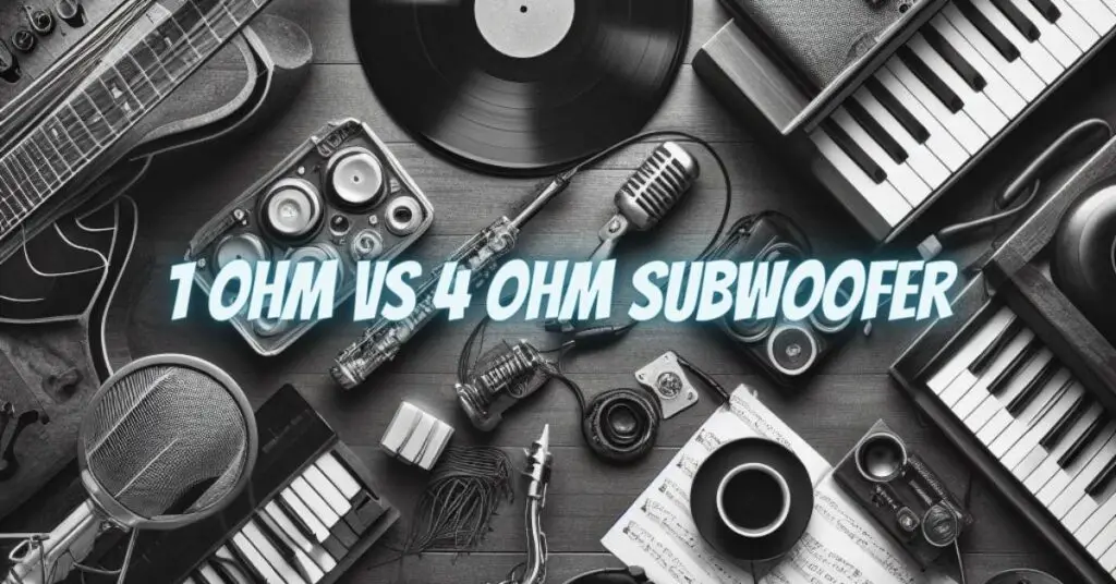 1 ohm vs 4 ohm subwoofer
