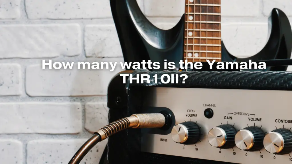 How many watts is the Yamaha THR10II?