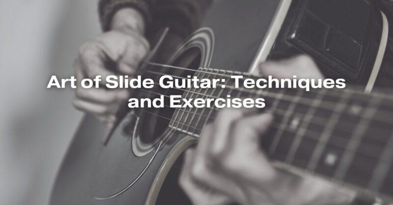 Art of Slide Guitar: Techniques and Exercises