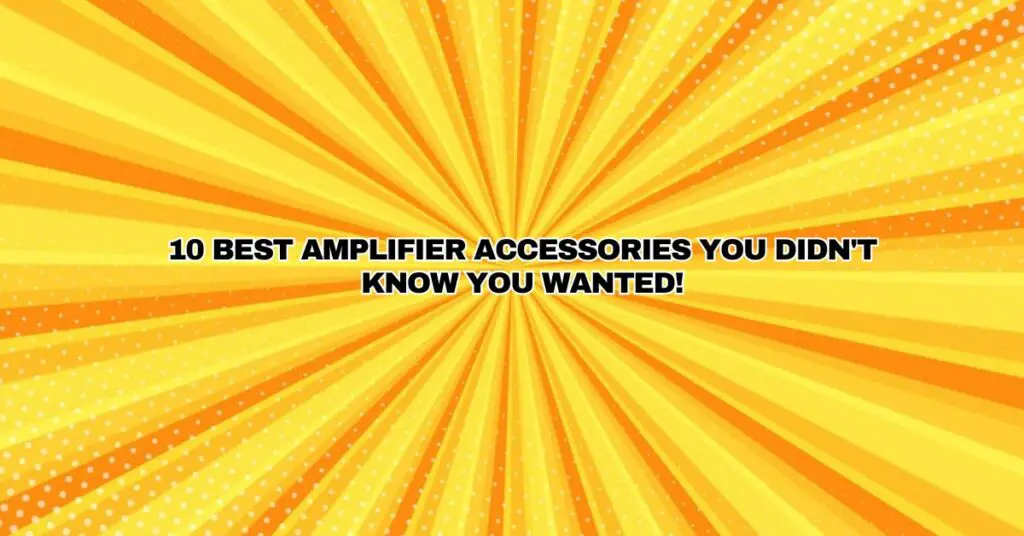 10 Best Amplifier Accessories You Didn't Know You Wanted!
