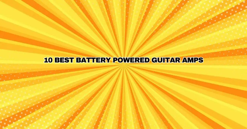 10 Best Battery Powered Guitar Amps