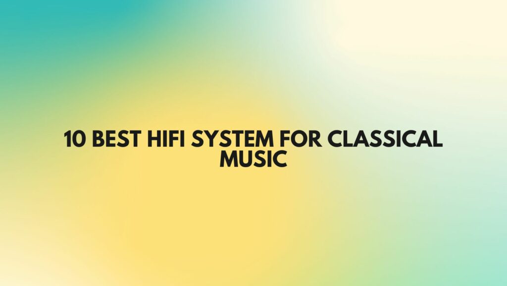 10 Best HiFi system for classical music