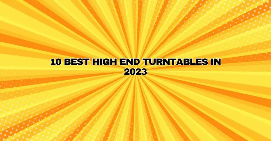 10 Best High End Turntables in 2023