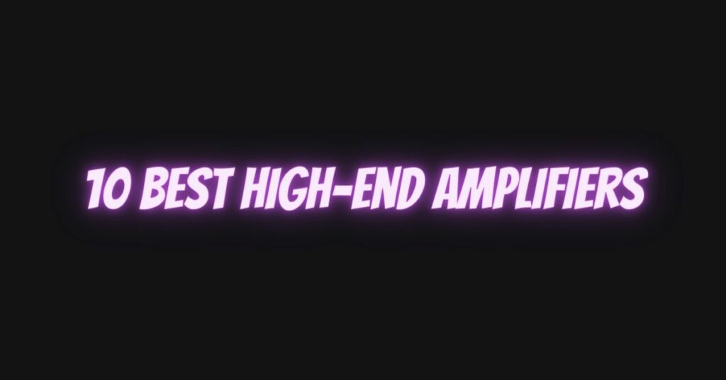10 best high-end amplifiers