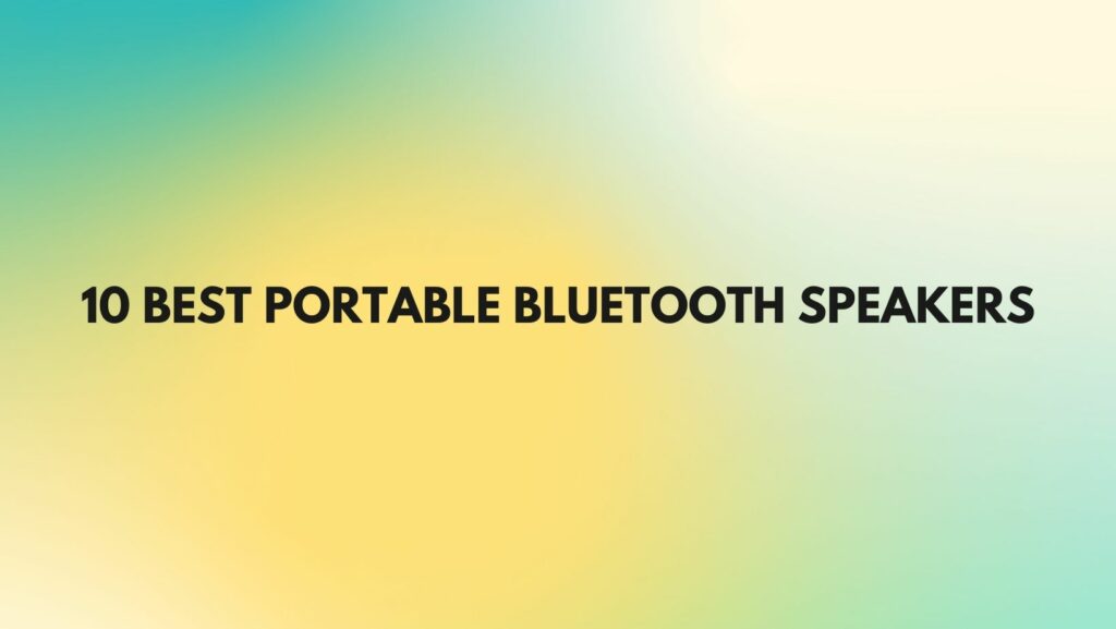 10 best portable bluetooth speakers