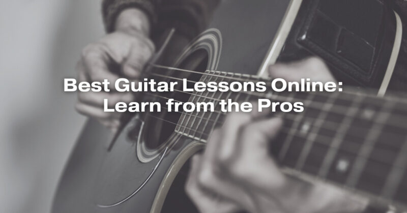 Best Guitar Lessons Online: Learn from the Pros