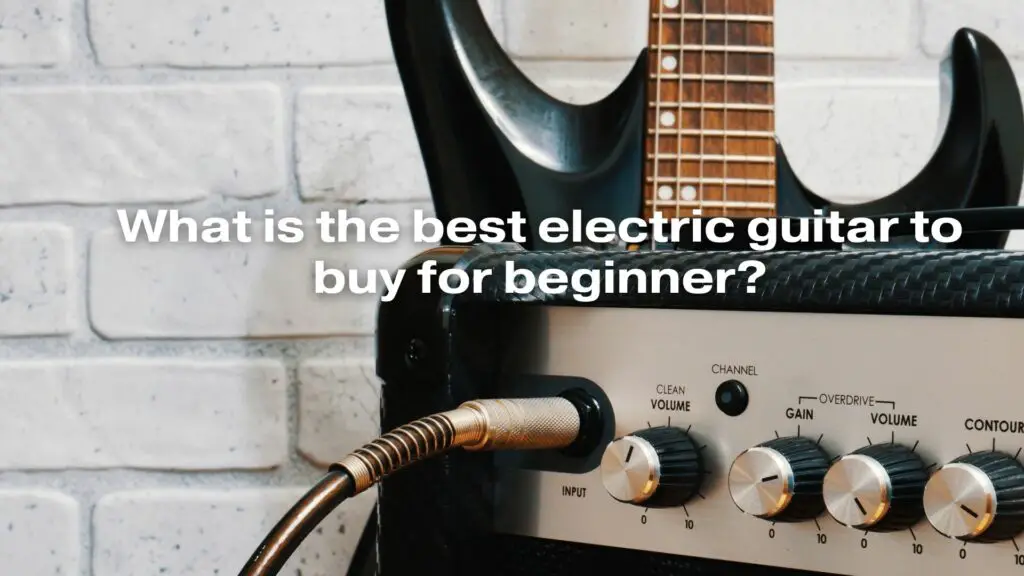 What is the best electric guitar to buy for beginner?