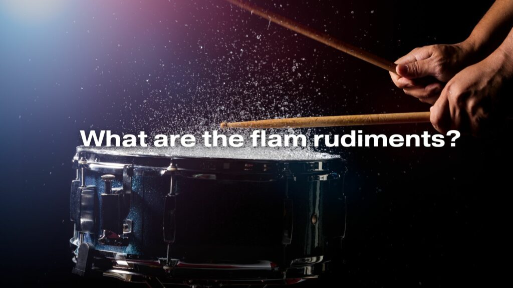 What are the flam rudiments?