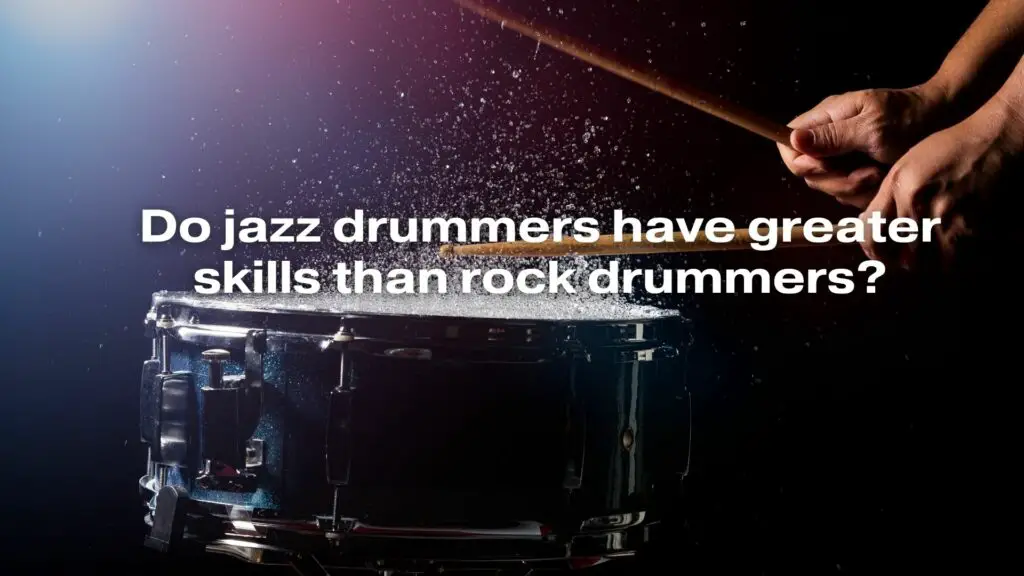 Do jazz drummers have greater skills than rock drummers?
