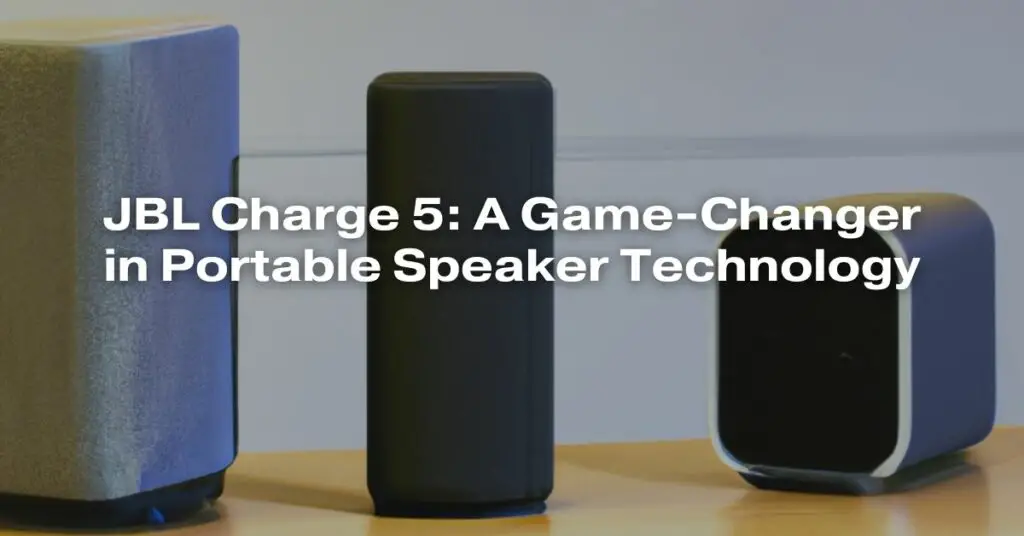 JBL Charge 5 A GameChanger in Portable Speaker Technology All For