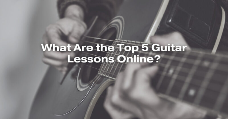 What Are the Top 5 Guitar Lessons Online?