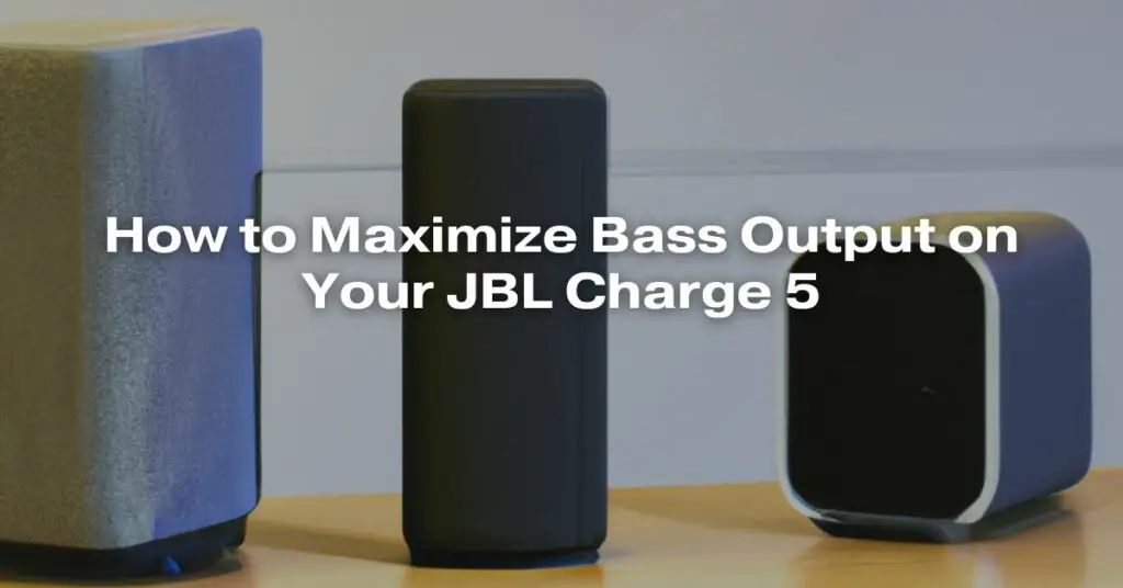 How to Maximize Bass Output on Your JBL Charge 5