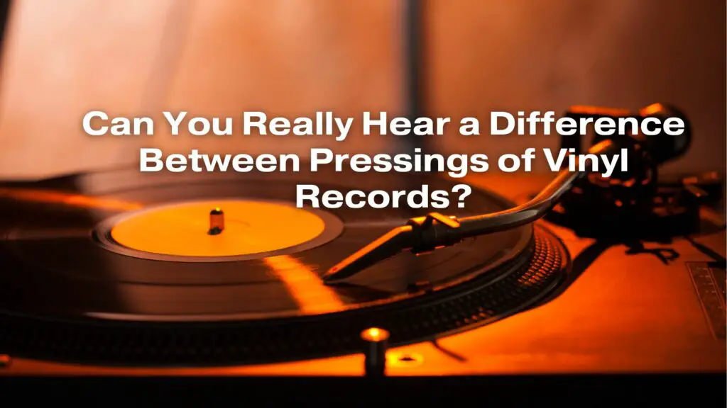 Can You Really Hear a Difference Between Pressings of Vinyl Records?
