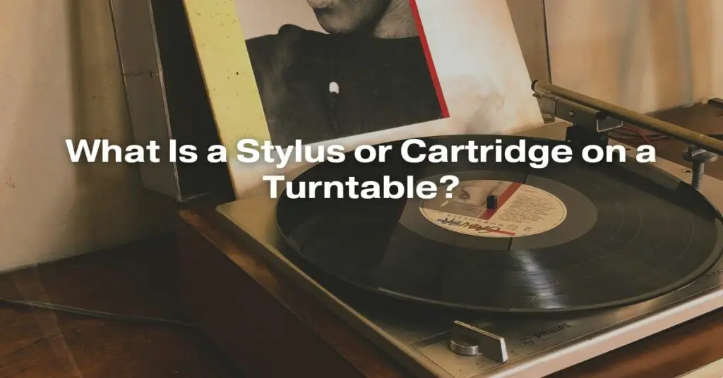 What Is a Stylus or Cartridge on a Turntable?