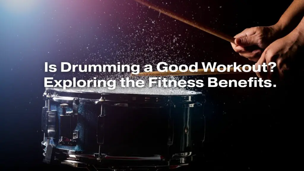 Is Drumming a Good Workout? Exploring the Fitness Benefits.