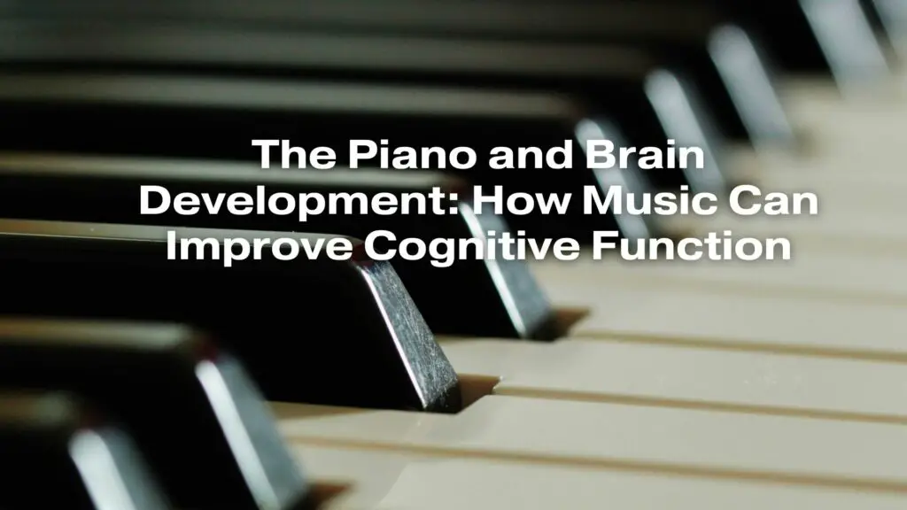 The Piano and Brain Development: How Music Can Improve Cognitive Function