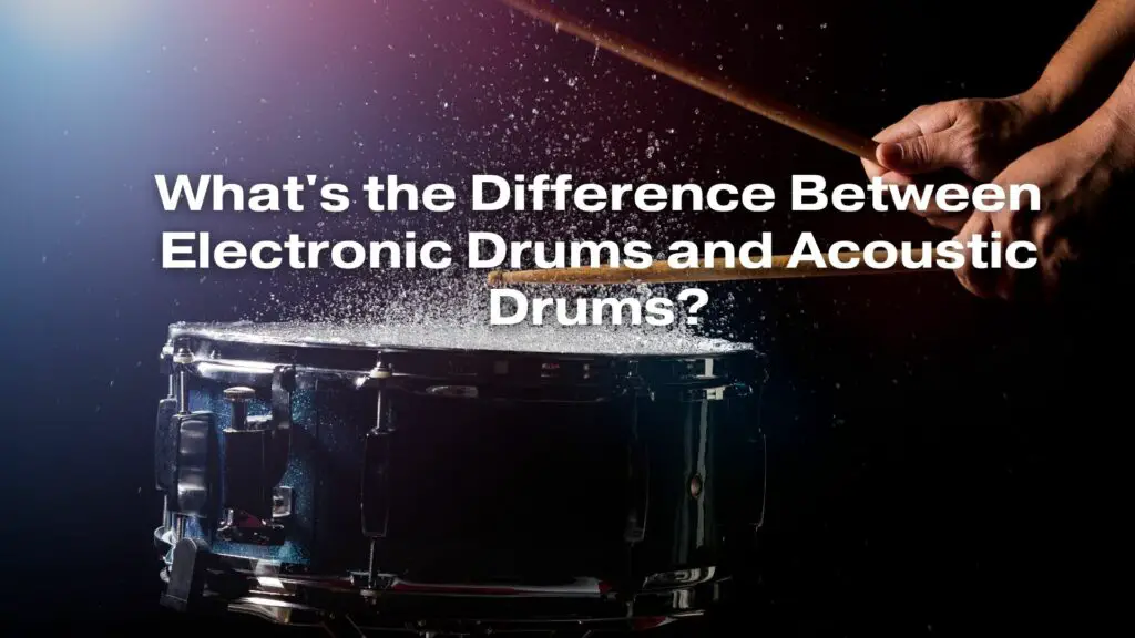 What's the Difference Between Electronic Drums and Acoustic Drums?