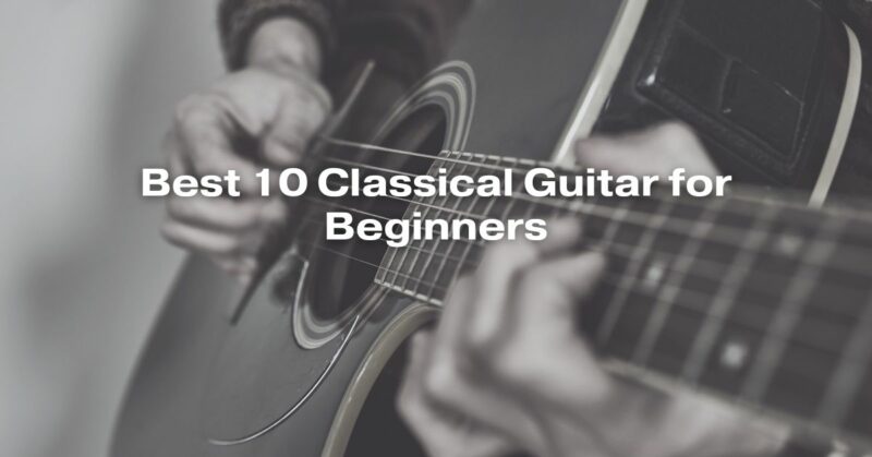 Best 10 Classical Guitar for Beginners
