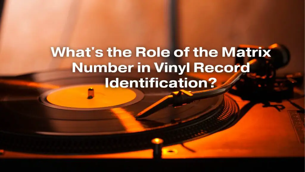 What's the Role of the Matrix Number in Vinyl Record Identification?