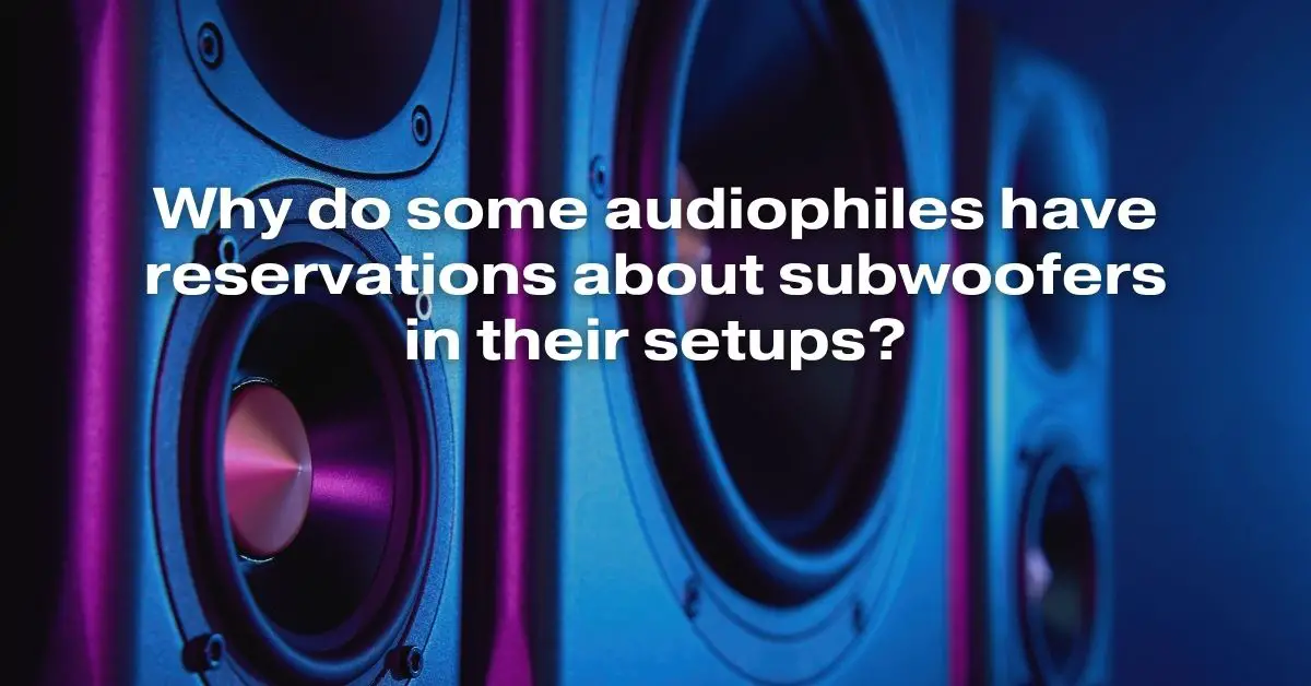 Why Do Some Audiophiles Have Reservations About Subwoofers in Their Setups All For Turntables