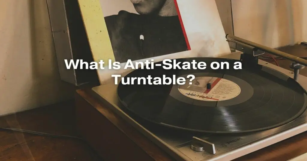 What Is Anti-Skate on a Turntable?